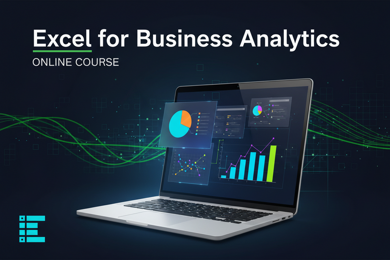 Excel for Business Analytics — Online Course